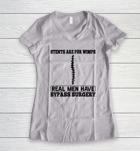 Stents Are For Wimps Real Men Have Bypass Open Heart Surgery Women's V-Neck T-Shirt