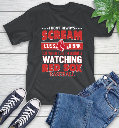 Boston Red Sox MLB I Scream Cuss Drink When I'm Watching My Team T-Shirt