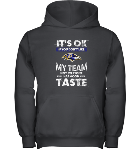 Baltimore Ravens Nfl Football Its Ok If You Dont Like My Team Not Everyone Has Good Taste Youth Hoodie