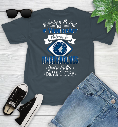 NBA Basketball Minnesota Timberwolves Nobody Is Perfect But If Your Heart Belongs To Timberwolves You're Pretty Damn Close Shirt Youth T-Shirt 9