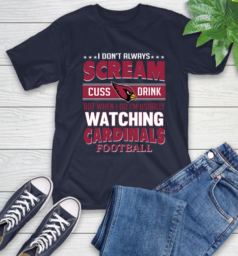 Arizona Cardinals NFL Football I Scream Cuss Drink When I'm Watching My Team T-Shirt 3