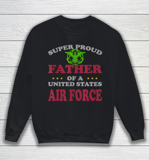 Father gift shirt Veteran Super Proud Father of a United States Air Force T Shirt Sweatshirt