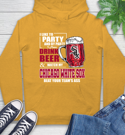 MLB I Like To Party And By Party I Mean Drink Beer And Watch My Chicago White Sox Beat Your Team's Ass Baseball Hoodie 2