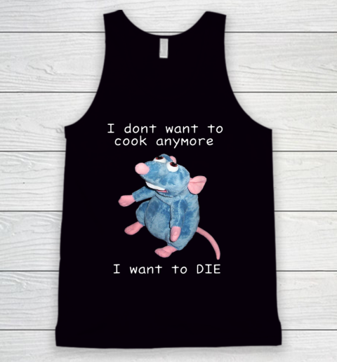 I Don t Want To Cook Anymore I Want To Die Funny Tank Top