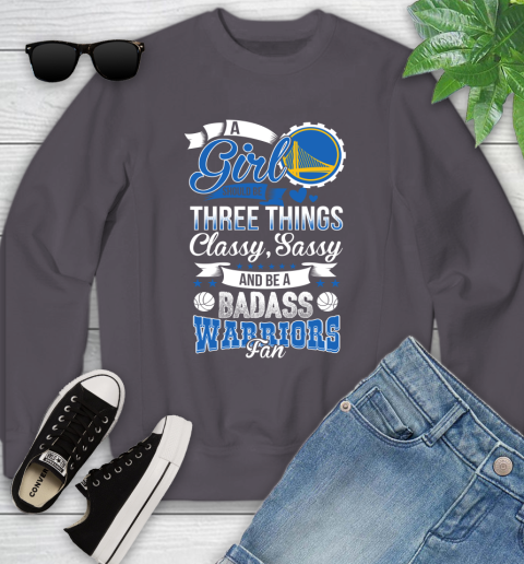 Golden State Warriors NBA A Girl Should Be Three Things Classy Sassy And A Be Badass Fan Youth Sweatshirt 5