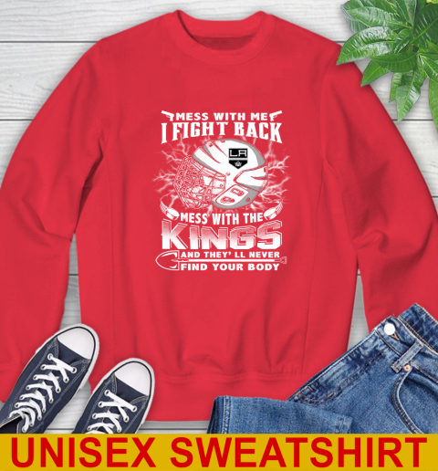NHL Hockey Los Angeles Kings Mess With Me I Fight Back Mess With My Team And They'll Never Find Your Body Shirt Sweatshirt 12