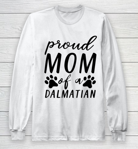 Mother's Day Funny Gift Ideas Apparel  proud mom of a dalmatian T Shirt Long Sleeve T-Shirt