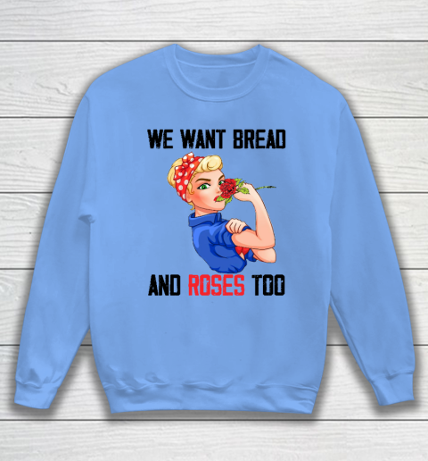 We Want Bread And Roses Too Shirt Sweatshirt 7