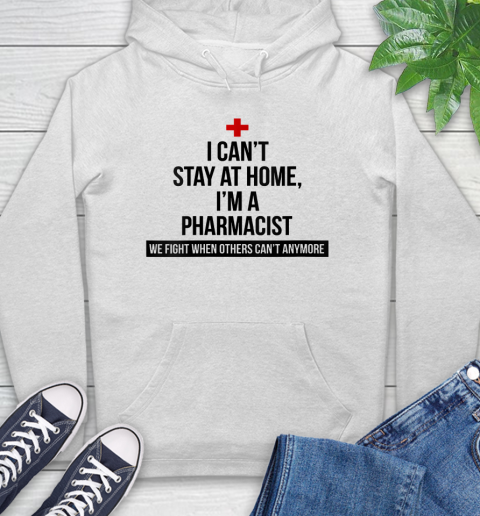 Nurse Shirt Womens I Can't Stay At Home I'm A Pharmacist T Shirt Hoodie
