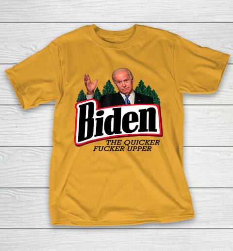 Biden The Quicker Fucker Upper T-Shirt 2