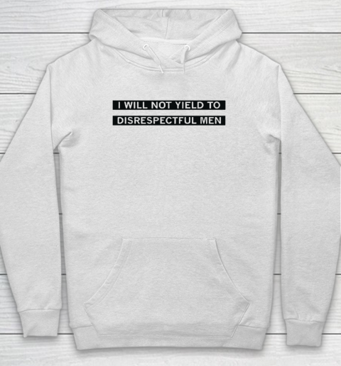 AOC I Will Not Yield To Disrespectful Men Hoodie