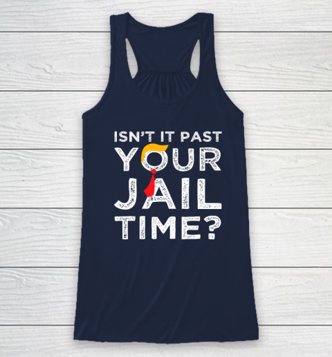 Isn't It Past Your Jail Time Funny Saying Racerback Tank 5