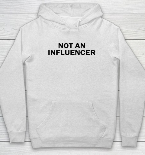 Not An Influencer Hoodie