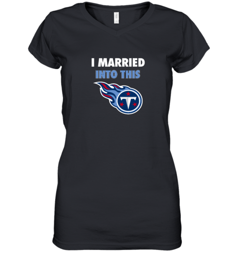 I Married Into This Tennessee Titans Women's V-Neck T-Shirt