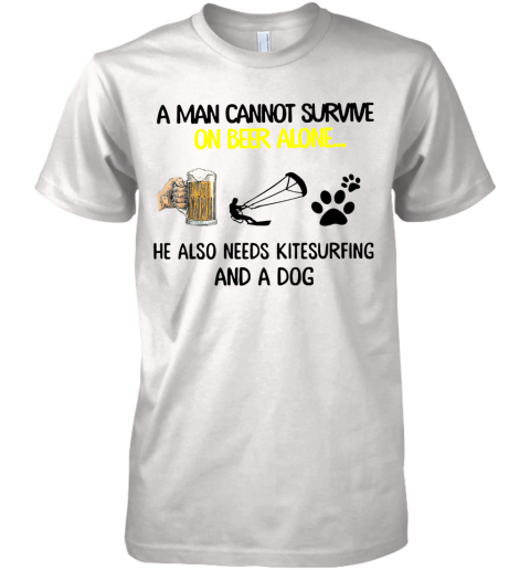 A Man Cannot Survive On Beer Alone He Also Needs Kitesurfing And A Dog Premium Men's T-Shirt