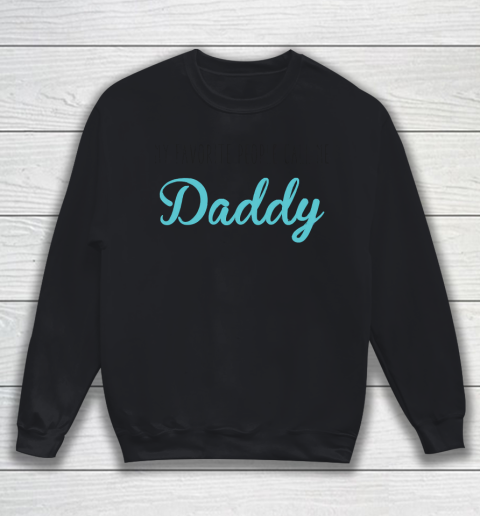 Father's Day Funny Gift Ideas Apparel  My Favorite People call me daddy T Shirt Sweatshirt