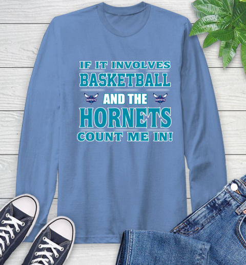 NBA If It Involves Basketball And Charlotte Hornets Count Me In Sports Long Sleeve T-Shirt 11