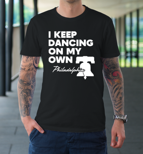 I Keep Dancing On My Own Philidelphia Philly Anthem T-Shirt