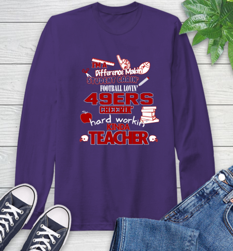 San Francisco 49ers NFL I'm A Difference Making Student Caring Football Loving Kinda Teacher Long Sleeve T-Shirt 5