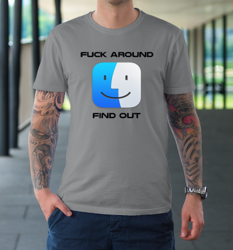 Fuck Around Find Out MacOS Big Sur T-Shirt 11