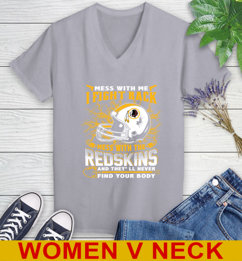 NFL Football Washington Redskins Mess With Me I Fight Back Mess With My Team And They'll Never Find Your Body Shirt Women's V-Neck T-Shirt 4