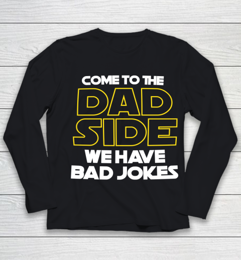 Come To The Dad Side We Have Bad Jokes Funny Star Wars Dad Jokes Youth Long Sleeve