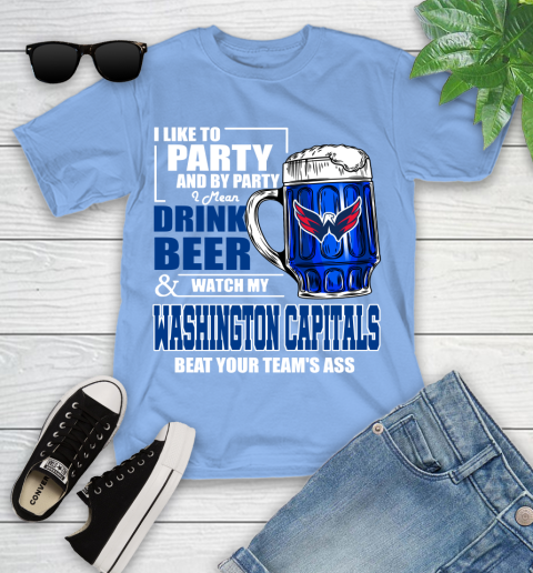NHL I Like To Party And By Party I Mean Drink Beer And Watch My Washington Capitals Beat Your Team's Ass Hockey Youth T-Shirt 15