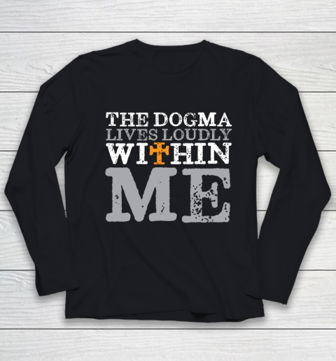 The Dogma Lives Loudly Within Me Shirt Catholic Church Youth Long Sleeve