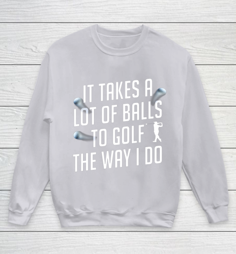 Funny Golf Shirts for Men Takes a Lot of Balls Golf Dad Youth Sweatshirt 3