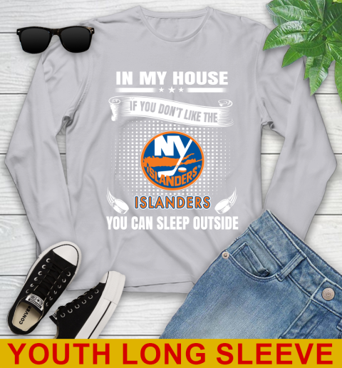 New York Islanders NHL Hockey In My House If You Don't Like The Islanders You Can Sleep Outside Shirt Youth Long Sleeve 5