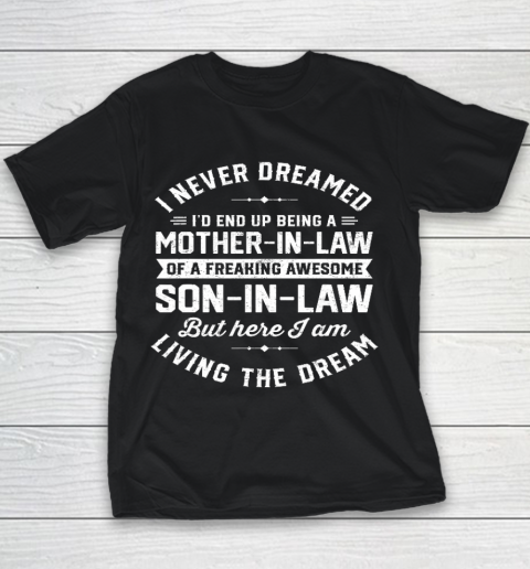 I Never Dreamed I d End Up Being A Mother in Law Son In Law Mother's Day Youth T-Shirt