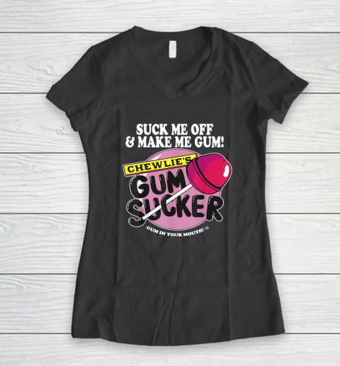 Suck Me Off And Make Me Gum Chewlie's Gum Sucker Women's V-Neck T-Shirt 4