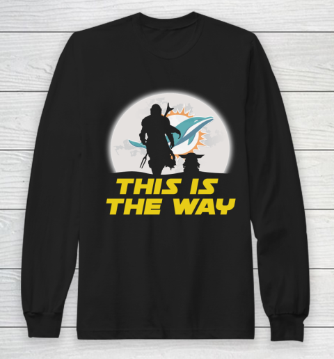 Miami Dolphins NFL Football Star Wars Yoda And Mandalorian This Is The Way Long Sleeve T-Shirt