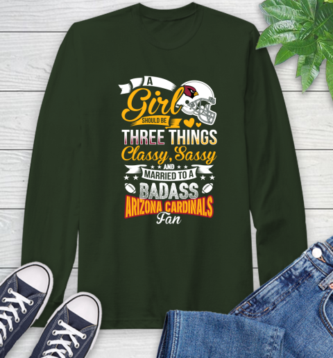 Arizona Cardinals NFL Football A Girl Should Be Three Things Classy Sassy And A Be Badass Fan Long Sleeve T-Shirt 7