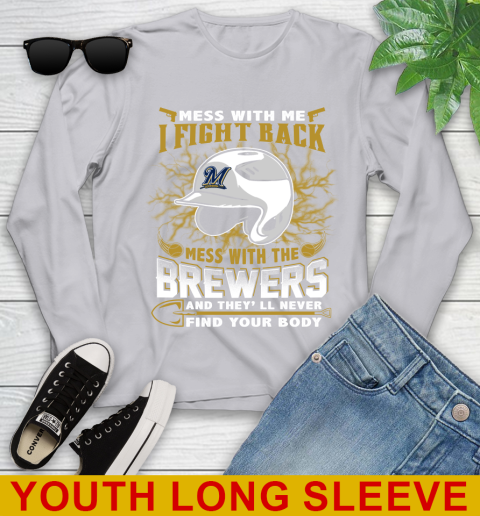 MLB Baseball Milwaukee Brewers Mess With Me I Fight Back Mess With My Team And They'll Never Find Your Body Shirt Youth Long Sleeve 5