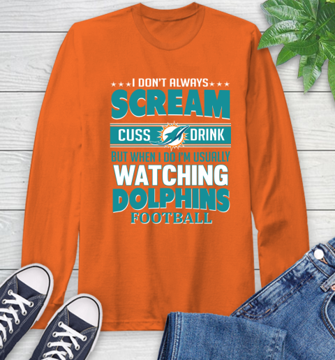 Miami Dolphins NFL Football I Scream Cuss Drink When I'm Watching My Team Long Sleeve T-Shirt 4