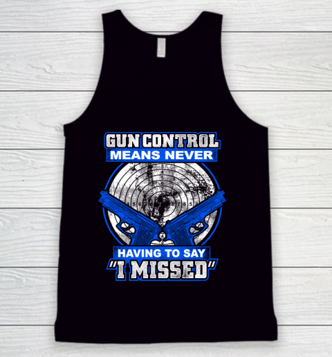 Veteran Shirt Gun Control Never Missed Tank Top