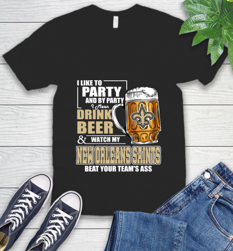 NFL I Like To Party And By Party I Mean Drink Beer and Watch My New Orleans Saints Beat Your Team's Ass Football V-Neck T-Shirt