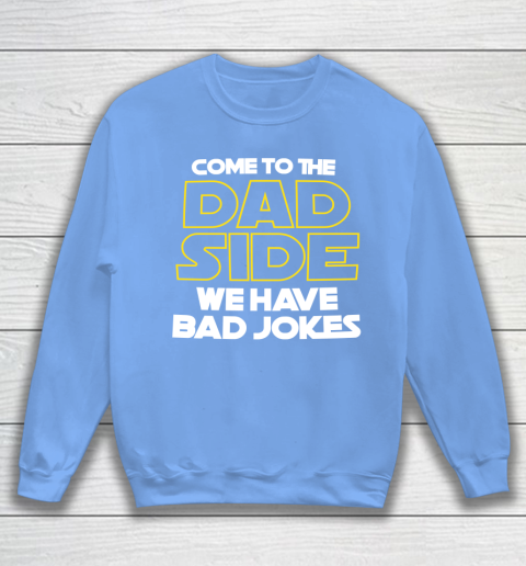 Come To The Dad Side We Have Bad Jokes Funny Star Wars Dad Jokes Sweatshirt 8