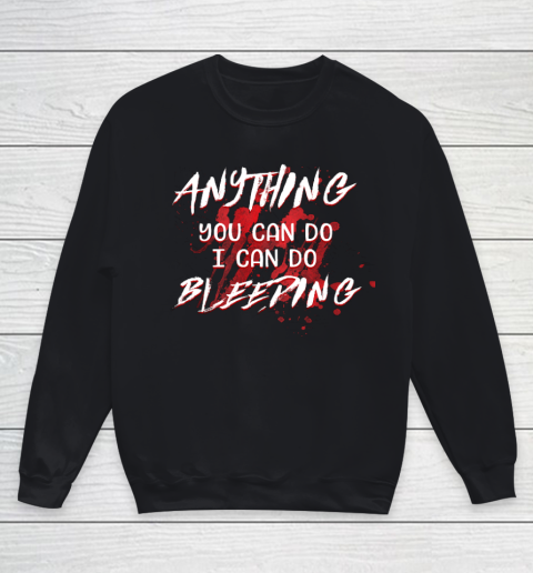 Anything You Can Do I Can Do Bleeding Funny Youth Sweatshirt