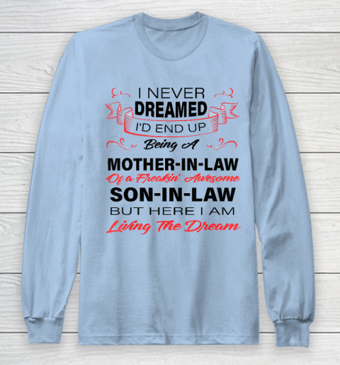 I Never Dreamed Id End Up Being A Mother In Law Awesome Long Sleeve T-Shirt 5