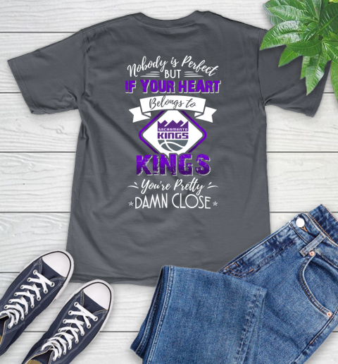NBA Basketball Sacramento Kings Nobody Is Perfect But If Your Heart Belongs To Kings You're Pretty Damn Close Shirt V-Neck T-Shirt 4