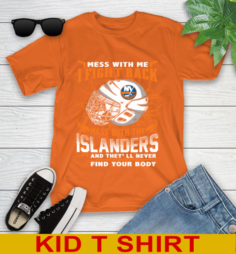 NHL Hockey New York Islanders Mess With Me I Fight Back Mess With My Team And They'll Never Find Your Body Shirt Youth T-Shirt 8