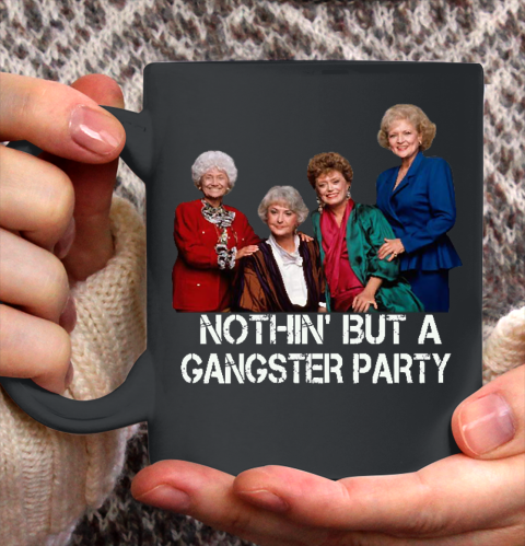 Golden Girls Shirt Bff Tee Best Friends  Nothin' But A Gangter Party Ceramic Mug 11oz