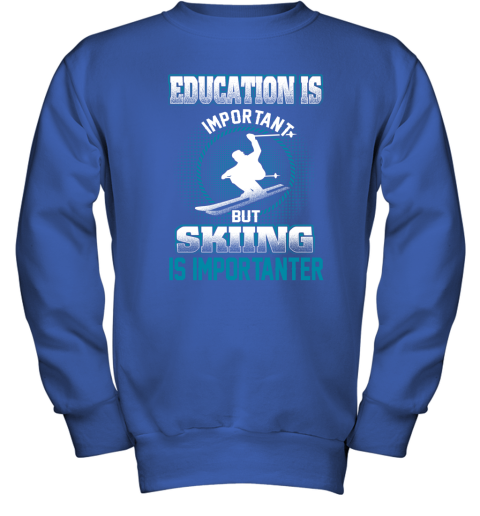 Education Is Important But Skiing Is Importanter Youth Sweatshirt 4