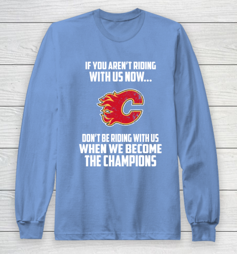 NHL Calgary Flames Hockey We Become The Champions Long Sleeve T-Shirt 8