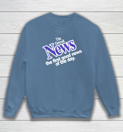 DETROIT NEWS THE FIRST GOOD NEWS OF THE DAY Sweatshirt 6