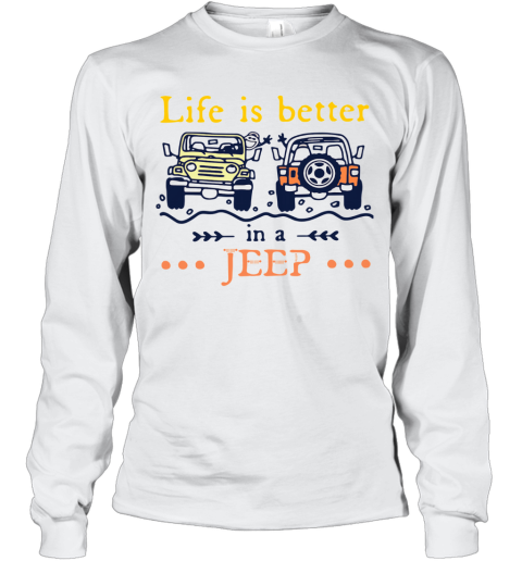 Life Is Better In A Jeep Long Sleeve T-Shirt