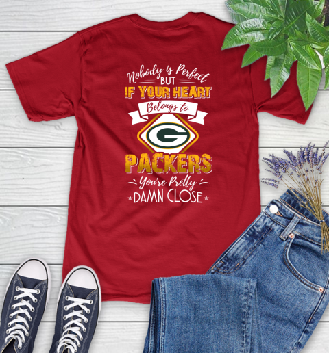 NFL Football Green Bay Packers Nobody Is Perfect But If Your Heart Belongs To Packers You're Pretty Damn Close Shirt Women's T-Shirt 11