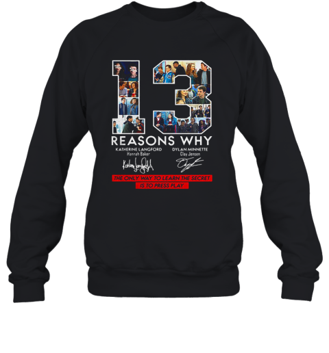 13 Reasons Why Signed The Only Way To Learn The Secret Is To Press Play Sweatshirt
